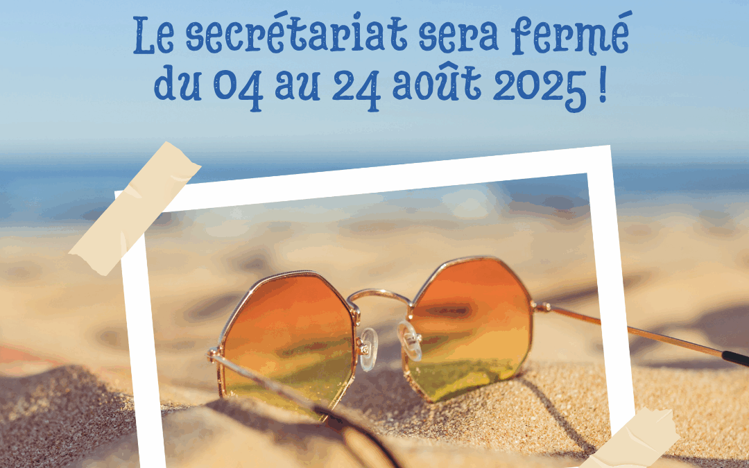 Le bureau secrétariat sera fermé du 04 au 24/08/25